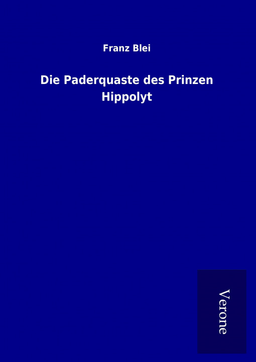 Kniha Die Paderquaste des Prinzen Hippolyt Franz Blei