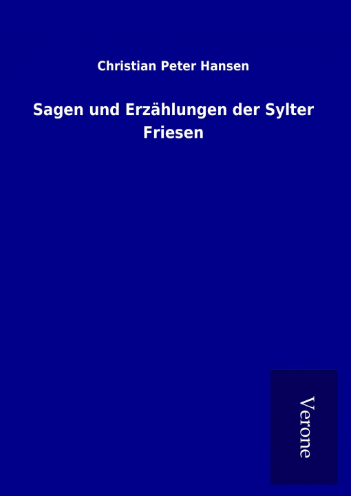 Kniha Sagen und Erzählungen der Sylter Friesen Christian Peter Hansen