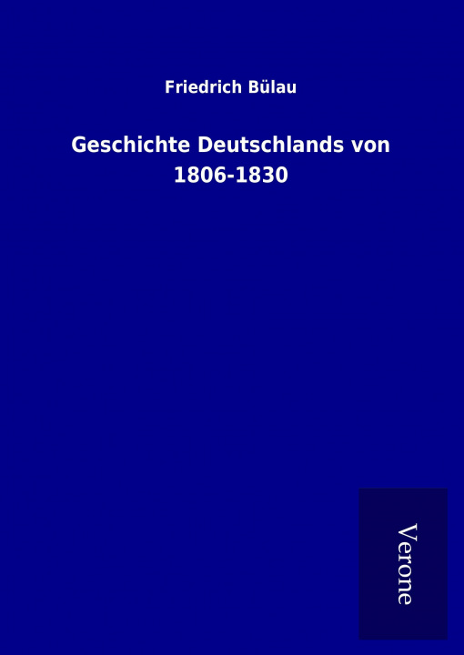 Kniha Geschichte Deutschlands von 1806-1830 Friedrich Bülau