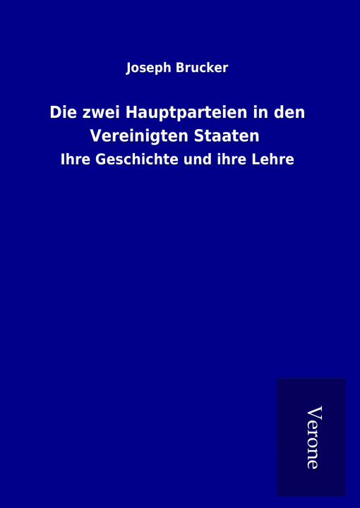 Könyv Die zwei Hauptparteien in den Vereinigten Staaten Joseph Brucker