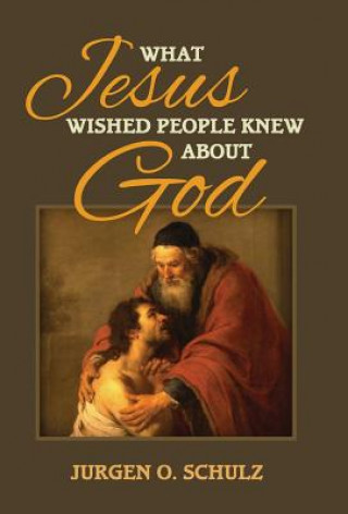 Książka What Jesus Wished People Knew About God Jurgen Schulz