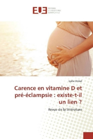 Könyv Carence en vitamine D et pré-éclampsie : existe-t-il un lien ? Lydie Dinkel