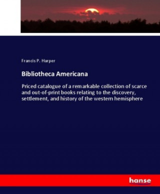 Kniha Bibliotheca Americana Francis P. Harper
