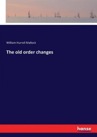 Carte old order changes William Hurrell Mallock