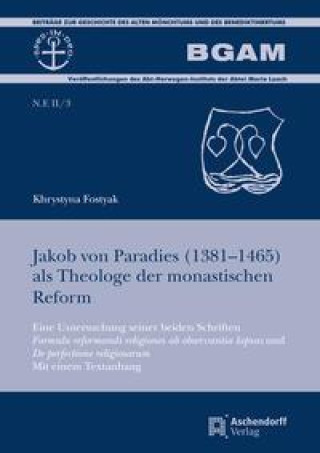 Könyv Der Kartäuser Jakob von Paradies (1381-1465) und seine Schriften zur monastischen Reform Khrystyna Fostyak
