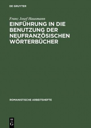 Könyv Einfuhrung in die Benutzung der neufranzoesischen Woerterbucher Franz Josef Hausmann