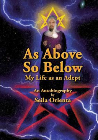 Książka As Above, So Below My Life as an Adept Seila Orienta