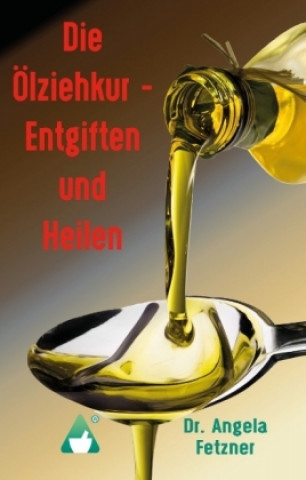 Carte Die Ölziehkur - Entgiften und Heilen Angela Fetzner