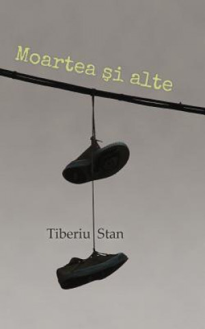 Книга Moartea si alte Tiberiu Stan