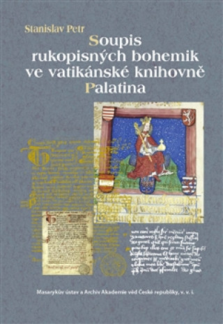 Kniha Soupis rukopisných bohemik ve vatikánské knihovně Palatina Stanislav Petr