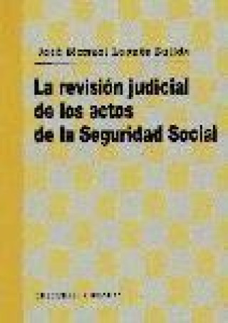Kniha La revisión judicial de los actos de la Seguridad Social José Manuel Leonés Salido