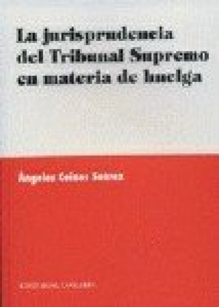 Kniha La jurisprudencia del Tribunal Supremo en materia de huelga Ángeles Ceinos Suárez