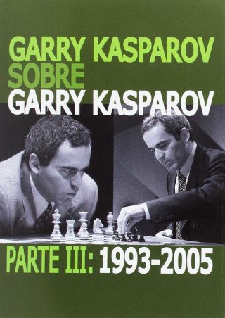 Kniha GARRY KASPAROV SOBRE GARRY KASPAROV. PARTE III: 1993-2005 Garry Kasparov