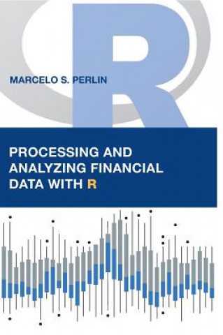 Kniha Processing and Analyzing Financial Data with R Marcelo S. Perlin