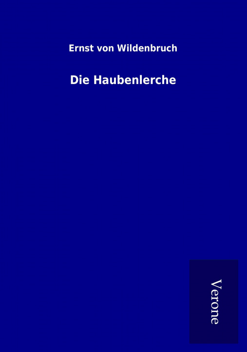 Kniha Die Haubenlerche Ernst Von Wildenbruch