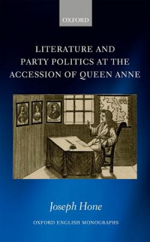 Książka Literature and Party Politics at the Accession of Queen Anne Joseph Hone