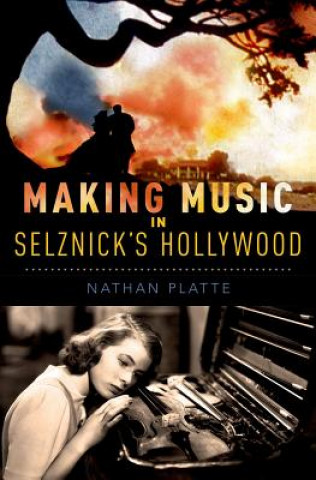 Könyv Making Music in Selznick's Hollywood Nathan Platte