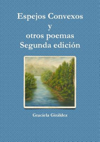 Könyv Espejos Convexos y Otros Poemas - Segunda Edicion Graciela Giraldez