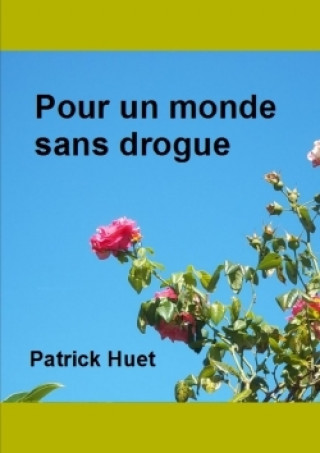 Könyv Pour Un Monde Sans Drogue ecrivain Patrick HUET