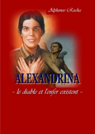 Kniha Alexandrina - Le Diable Et L'enfer Existent Alphonse Rocha