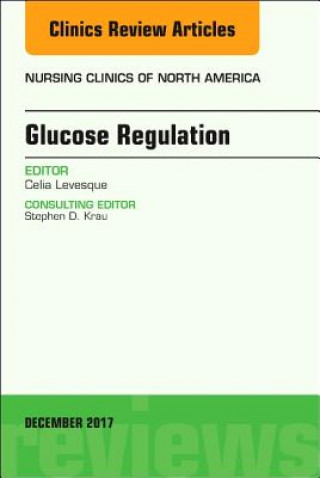 Carte Glucose Regulation, An Issue of Nursing Clinics Celia M. Levesque