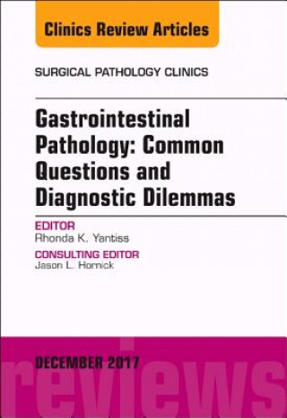 Kniha Gastrointestinal Pathology: Common Questions and Diagnostic Dilemmas, An Issue of Surgical Pathology Clinics Rhonda K. Yantiss