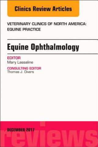 Kniha Equine Ophthalmology, An Issue of Veterinary Clinics of North America: Equine Practice Mary Lassaline