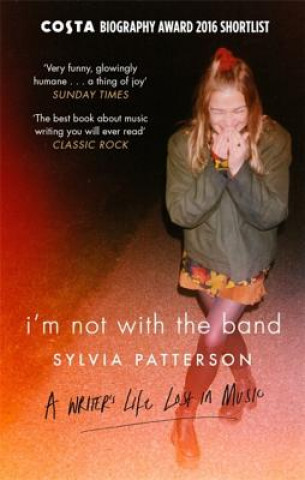 Kniha I'm Not with the Band Sylvia Patterson