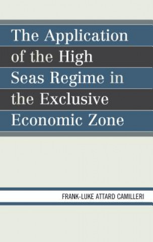 Könyv Application of the High Seas Regime in the Exclusive Economic Zone Frank-Luke Matthew Attard Camilleri