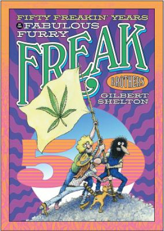 Kniha Fifty Freakin' Years Of The Fabulous Furry Freak Brothers Gilbert Shelton