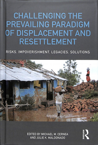 Kniha Challenging the Prevailing Paradigm of Displacement and Resettlement 