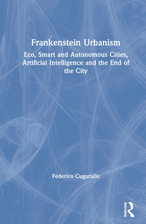 Kniha Frankenstein Urbanism Federico Cugurullo