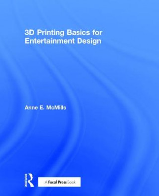Kniha 3D Printing Basics for Entertainment Design MCMILLS