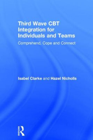 Kniha Third Wave CBT Integration for Individuals and Teams CLARKE