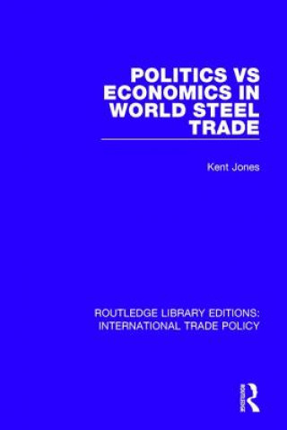 Kniha Politics vs Economics in World Steel Trade Kent Jones