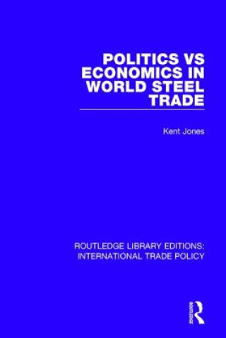 Knjiga Politics vs Economics in World Steel Trade Kent Jones