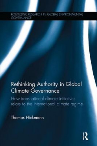 Könyv Rethinking Authority in Global Climate Governance Thomas Hickmann