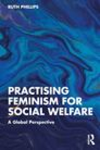 Kniha Practising Feminism for Social Welfare Phillips