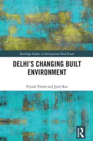 Kniha Delhi's Changing Built Environment Tiwari