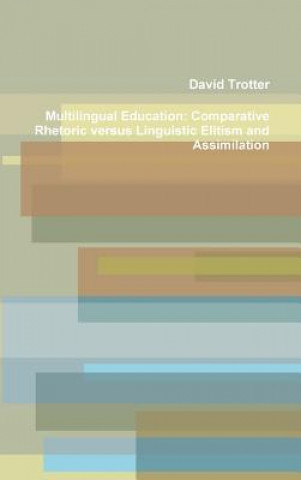 Kniha Multilingual Education: Comparative Rhetoric versus Linguistic Elitism and Assimilation Writer David Trotter