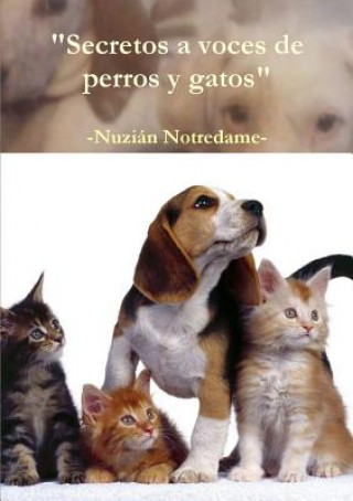 Könyv Secretos a Voces De Perros y Gatos Nuzian Notredame