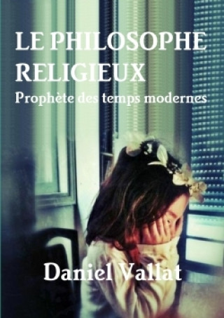 Книга Philosophe Religieux - Prophete Des Temps Modernes Daniel Vallat