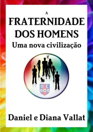 Книга Fraternidade DOS Homens - Uma Nova Civilizacao Daniel e Diana Vallat