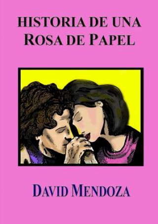 Carte Historia De UNA Rosa De Papel David Mendoza