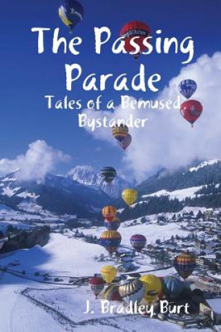 Книга Passing Parade: Tales of a Bemused Bystander J. Bradley Burt