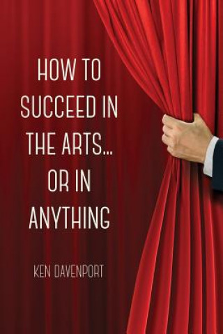 Carte How to Succeed in the Arts...or in Anything. Ken Davenport