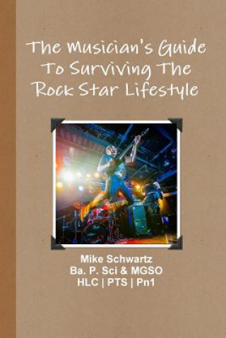 Kniha Musician's Guide to Surviving the Rock Star Lifestyle Mike Schwartz