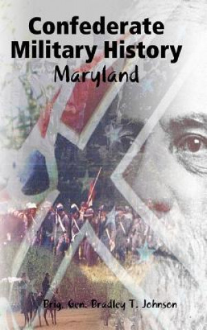 Buch Confederate Military History - Maryland Brig. Gen. Bradley T. Johnson