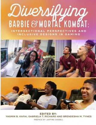 Carte Diversifying Barbie and Mortal Kombat: Intersectional Perspectives and Inclusive Designs in Gaming Yasmin B. Kafai