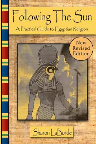 Carte Following the Sun: A Practical Guide to Egyptian Religion, Revised Edition Sharon LaBorde